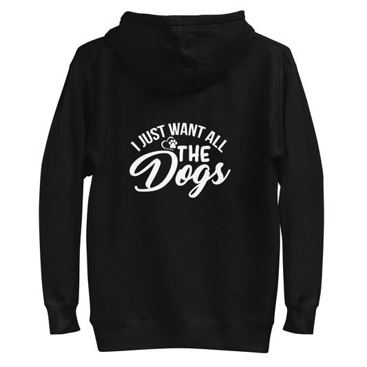 I Just Want All The Dogs Unisex Hoodie