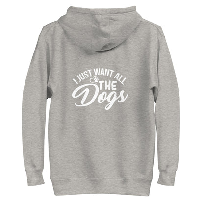 I Just Want All The Dogs Unisex Hoodie
