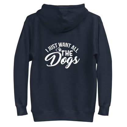 I Just Want All The Dogs Unisex Hoodie